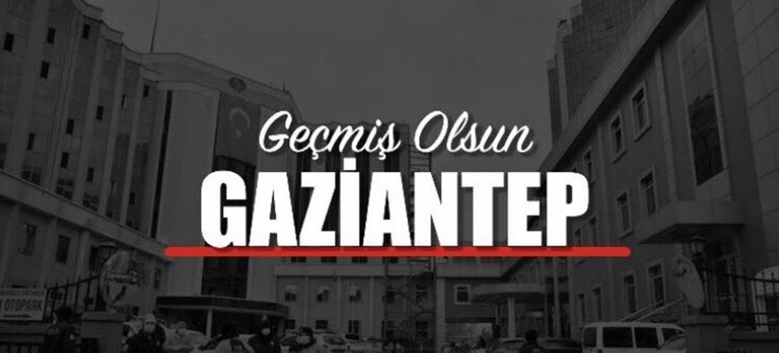 Hüseyin Kıran `dan Gaziantep’e geçmiş olsun mesajı